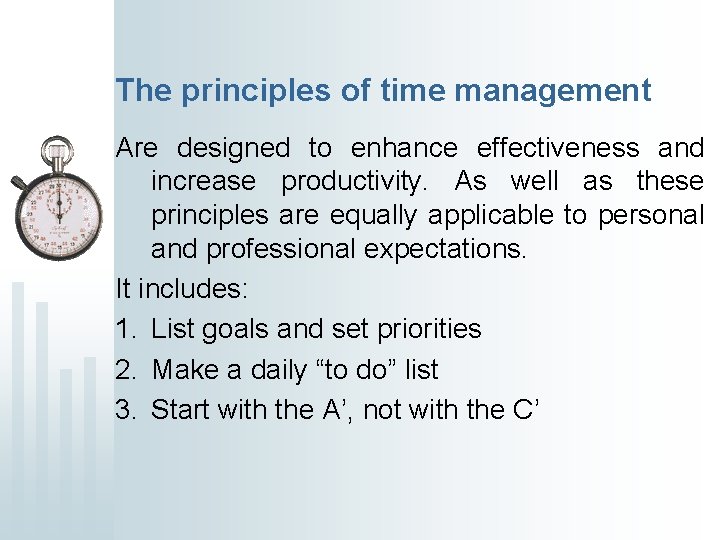 The principles of time management Are designed to enhance effectiveness and increase productivity. As