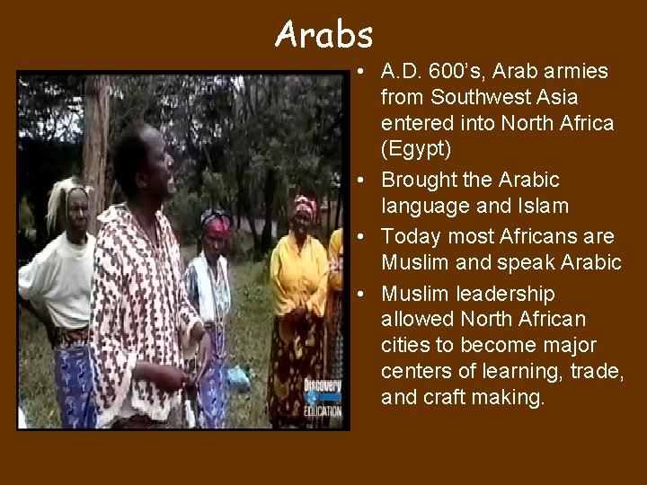 Arabs • A. D. 600’s, Arab armies from Southwest Asia entered into North Africa Arabs • A. D. 600’s, Arab armies from Southwest Asia entered into North Africa