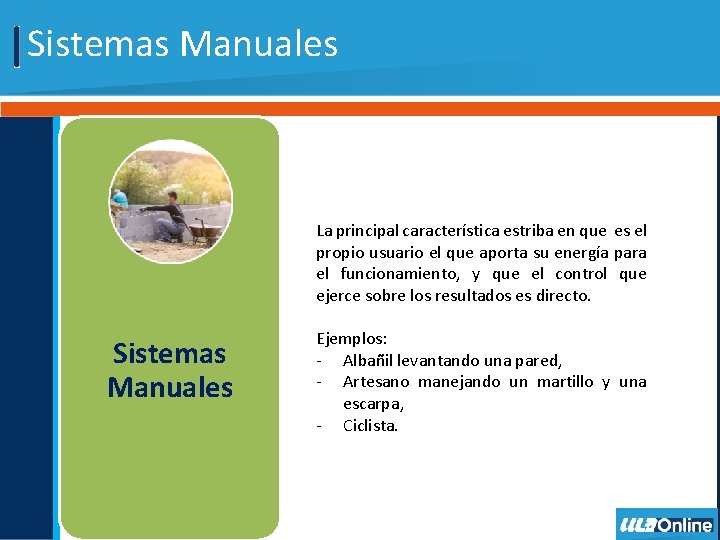 Sistemas Manuales La principal característica estriba en que es el propio usuario el que