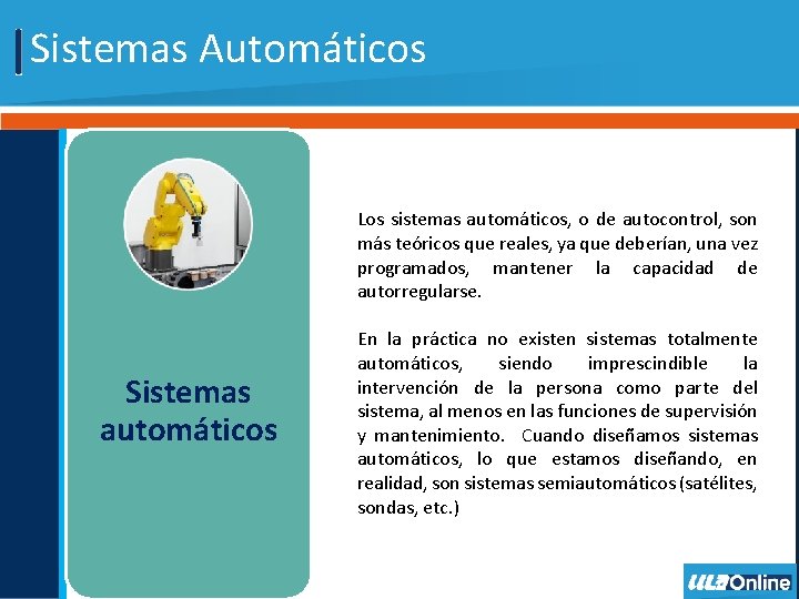 Sistemas Automáticos Los sistemas automáticos, o de autocontrol, son más teóricos que reales, ya