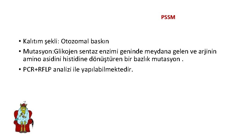 PSSM • Kalıtım şekli: Otozomal baskın • Mutasyon: Glikojen sentaz enzimi geninde meydana gelen