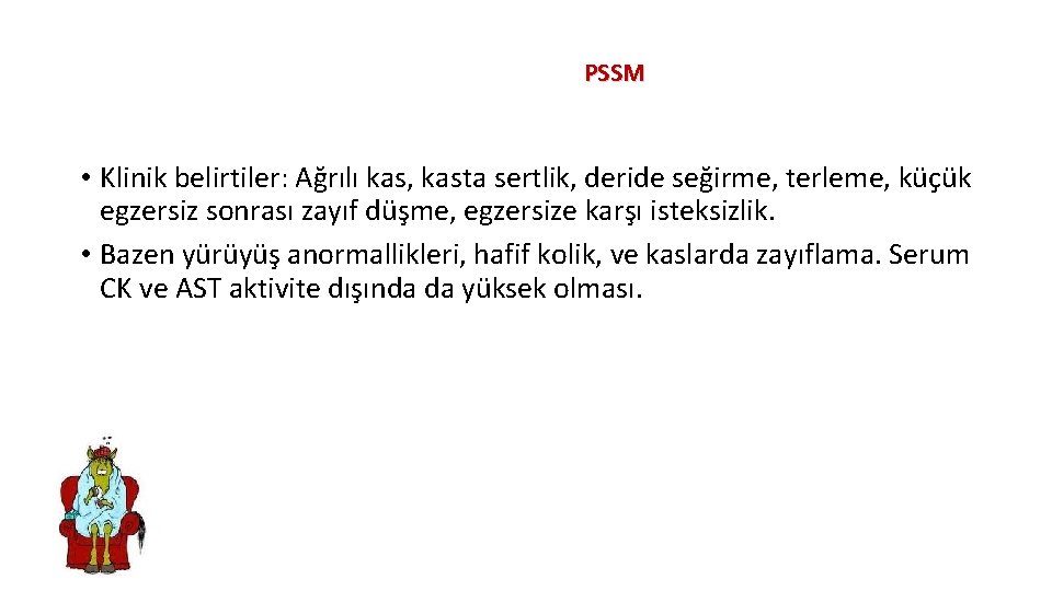 PSSM • Klinik belirtiler: Ağrılı kas, kasta sertlik, deride seğirme, terleme, küçük egzersiz sonrası