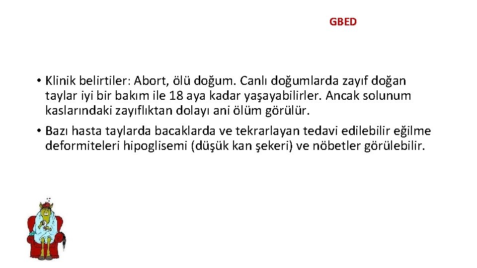 GBED • Klinik belirtiler: Abort, ölü doğum. Canlı doğumlarda zayıf doğan taylar iyi bir