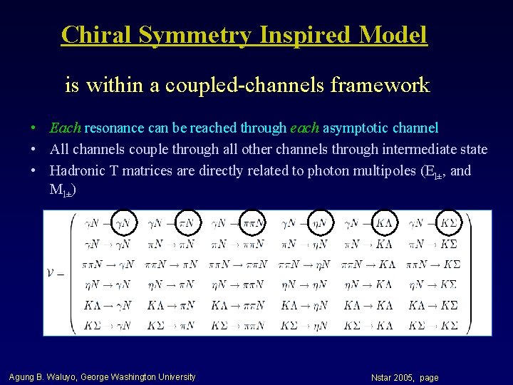 Chiral Symmetry Inspired Model is within a coupled-channels framework • Each resonance can be