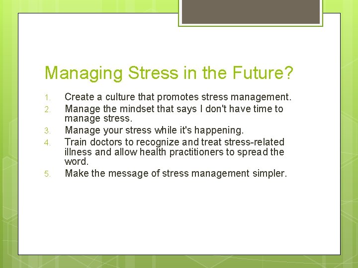 Managing Stress in the Future? 1. 2. 3. 4. 5. Create a culture that