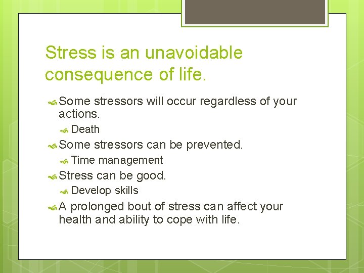 Stress is an unavoidable consequence of life. Some stressors will occur regardless of your