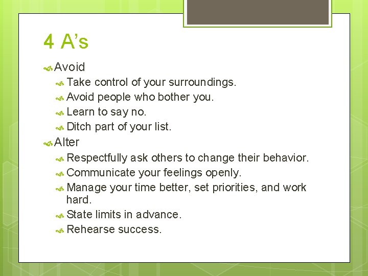 4 A’s Avoid Take control of your surroundings. Avoid people who bother you. Learn