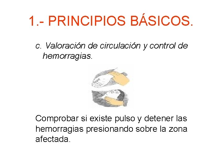 1. - PRINCIPIOS BÁSICOS. c. Valoración de circulación y control de hemorragias. Comprobar si