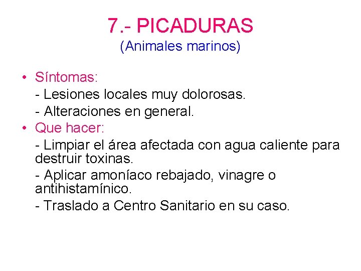 7. - PICADURAS (Animales marinos) • Síntomas: - Lesiones locales muy dolorosas. - Alteraciones