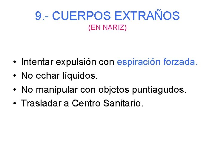 9. - CUERPOS EXTRAÑOS (EN NARIZ) • • Intentar expulsión con espiración forzada. No