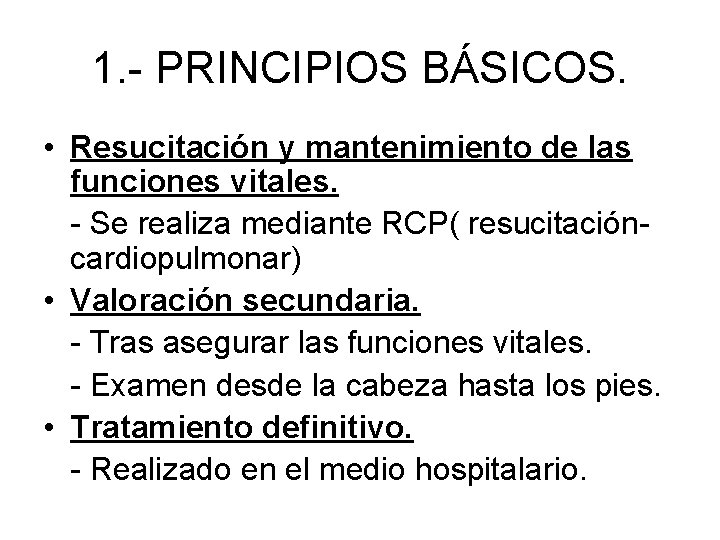1. - PRINCIPIOS BÁSICOS. • Resucitación y mantenimiento de las funciones vitales. - Se