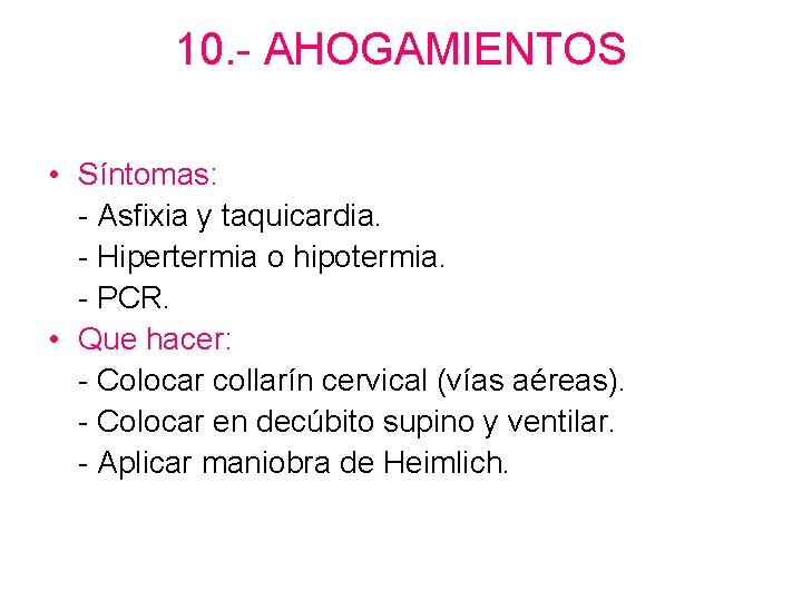 10. - AHOGAMIENTOS • Síntomas: - Asfixia y taquicardia. - Hipertermia o hipotermia. -