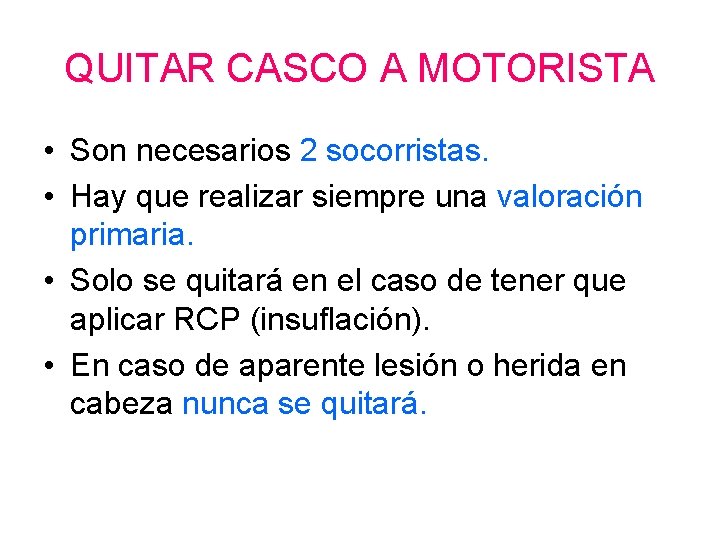 QUITAR CASCO A MOTORISTA • Son necesarios 2 socorristas. • Hay que realizar siempre