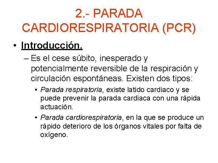 2. - PARADA CARDIORESPIRATORIA (PCR) • Introducción. – Es el cese súbito, inesperado y