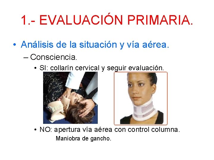 1. - EVALUACIÓN PRIMARIA. • Análisis de la situación y vía aérea. – Consciencia.