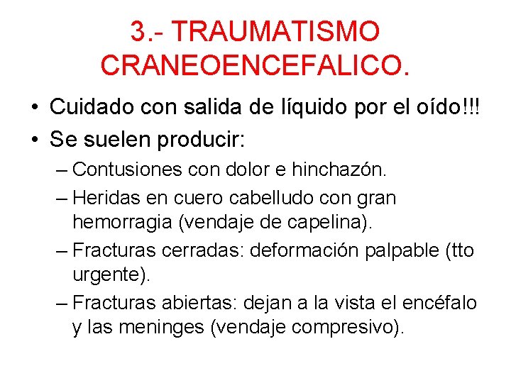 3. - TRAUMATISMO CRANEOENCEFALICO. • Cuidado con salida de líquido por el oído!!! •