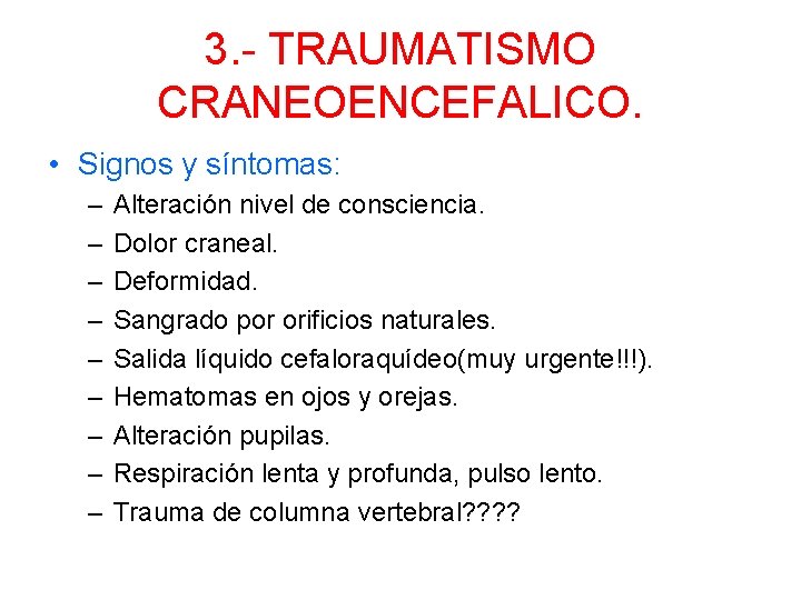 3. - TRAUMATISMO CRANEOENCEFALICO. • Signos y síntomas: – – – – – Alteración