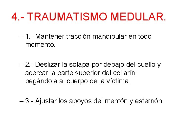 4. - TRAUMATISMO MEDULAR. – 1. - Mantener tracción mandibular en todo momento. –