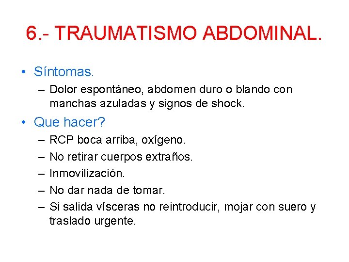 6. - TRAUMATISMO ABDOMINAL. • Síntomas. – Dolor espontáneo, abdomen duro o blando con