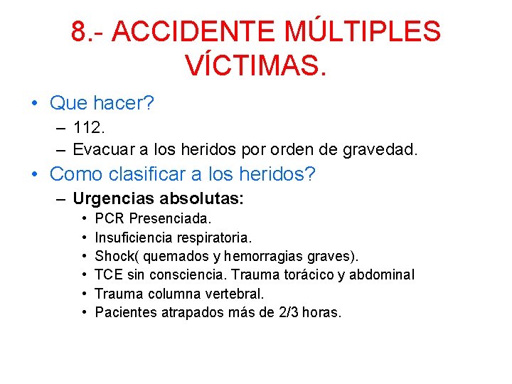 8. - ACCIDENTE MÚLTIPLES VÍCTIMAS. • Que hacer? – 112. – Evacuar a los
