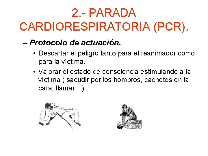 2. - PARADA CARDIORESPIRATORIA (PCR). – Protocolo de actuación. • Descartar el peligro tanto