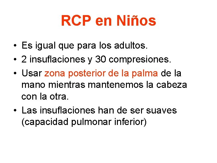 RCP en Niños • Es igual que para los adultos. • 2 insuflaciones y