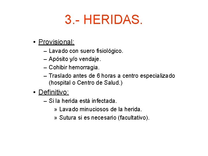 3. - HERIDAS. • Provisional: – – Lavado con suero fisiológico. Apósito y/o vendaje.