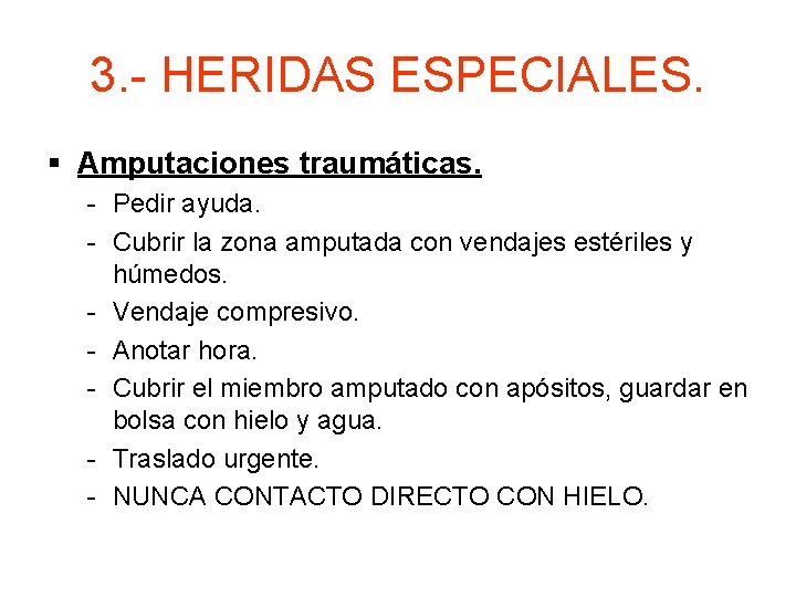 3. - HERIDAS ESPECIALES. § Amputaciones traumáticas. - Pedir ayuda. - Cubrir la zona
