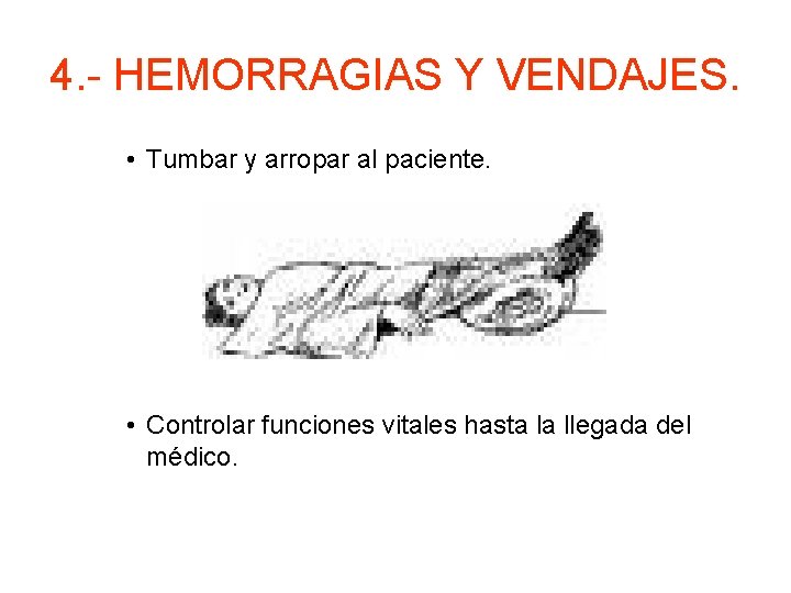 4. - HEMORRAGIAS Y VENDAJES. • Tumbar y arropar al paciente. • Controlar funciones