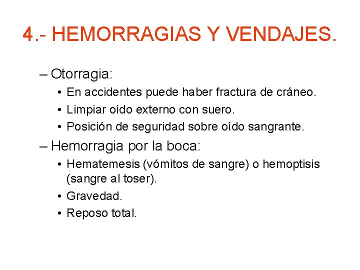 4. - HEMORRAGIAS Y VENDAJES. – Otorragia: • En accidentes puede haber fractura de