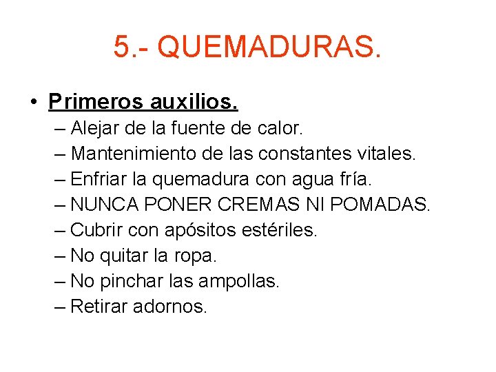 5. - QUEMADURAS. • Primeros auxilios. – Alejar de la fuente de calor. –