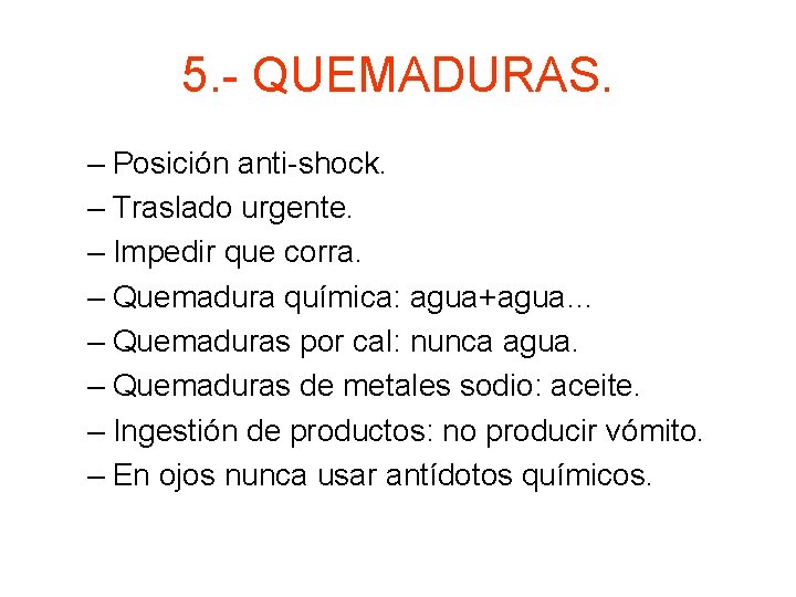 5. - QUEMADURAS. – Posición anti-shock. – Traslado urgente. – Impedir que corra. –