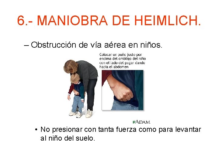 6. - MANIOBRA DE HEIMLICH. – Obstrucción de vía aérea en niños. • No