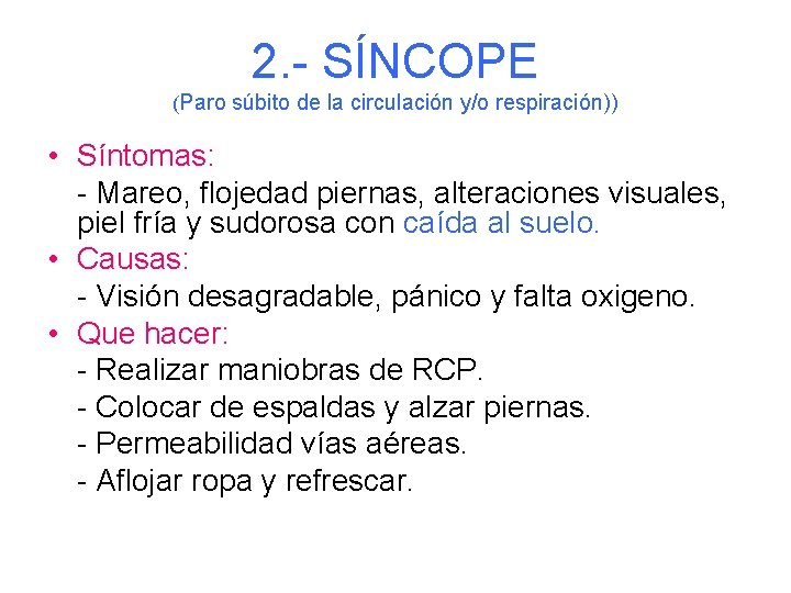 2. - SÍNCOPE (Paro súbito de la circulación y/o respiración)) • Síntomas: - Mareo,