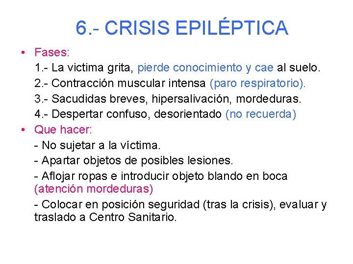 6. - CRISIS EPILÉPTICA • Fases: 1. - La victima grita, pierde conocimiento y