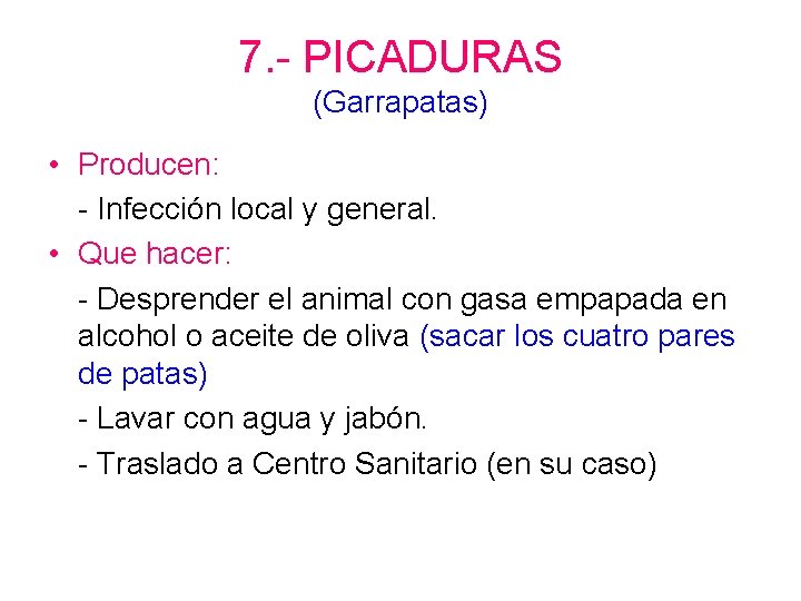 7. - PICADURAS (Garrapatas) • Producen: - Infección local y general. • Que hacer: