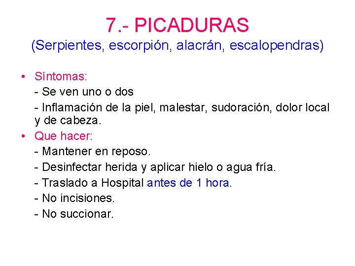 7. - PICADURAS (Serpientes, escorpión, alacrán, escalopendras) • Síntomas: - Se ven uno o