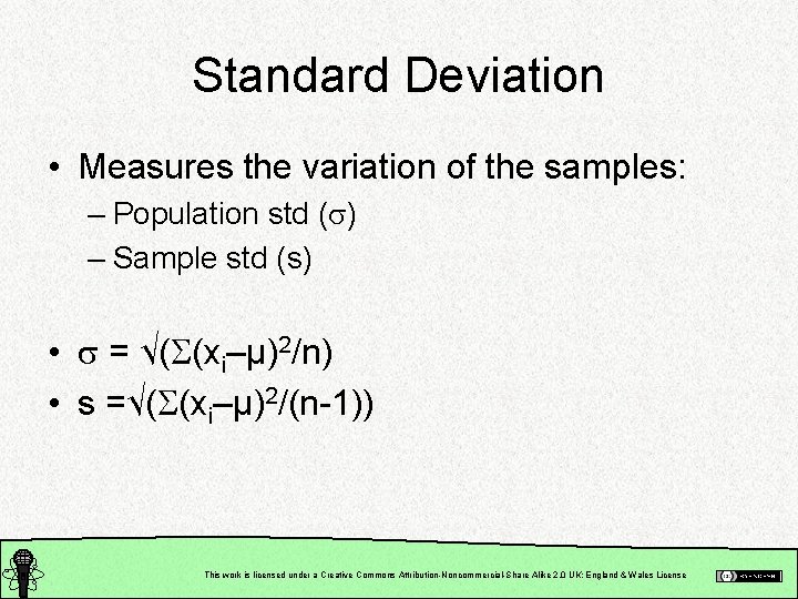Standard Deviation • Measures the variation of the samples: – Population std ( )