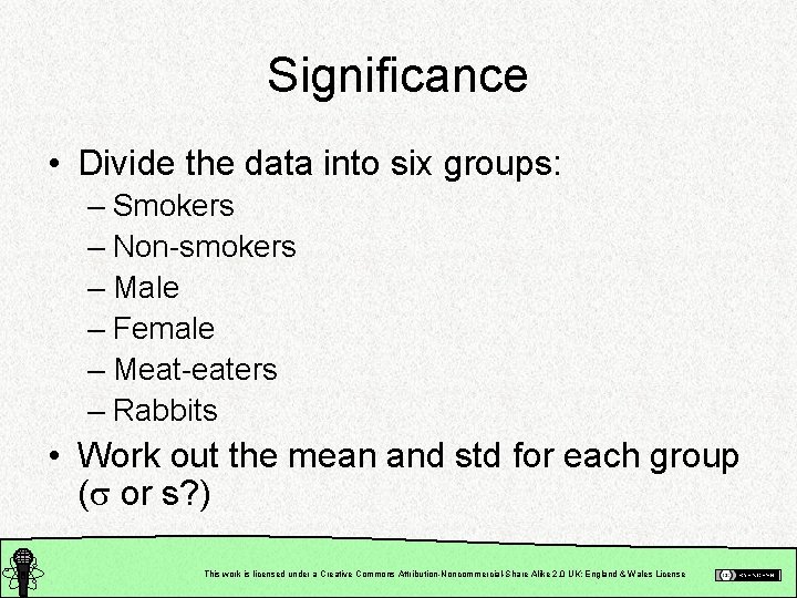 Significance • Divide the data into six groups: – Smokers – Non-smokers – Male