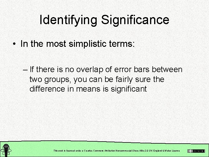 Identifying Significance • In the most simplistic terms: – If there is no overlap