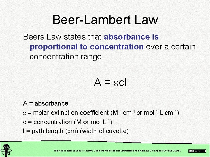 Beer-Lambert Law Beers Law states that absorbance is proportional to concentration over a certain