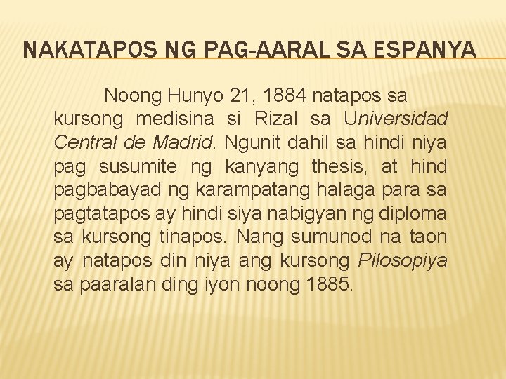 NAKATAPOS NG PAG-AARAL SA ESPANYA Noong Hunyo 21, 1884 natapos sa kursong medisina si