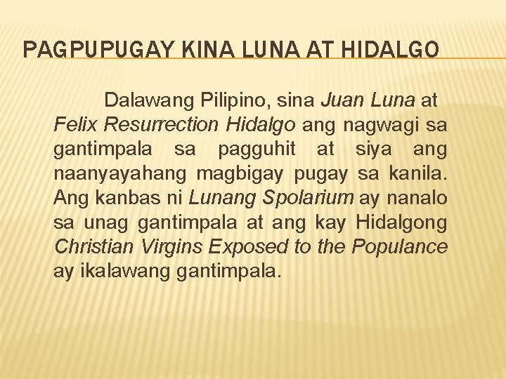 PAGPUPUGAY KINA LUNA AT HIDALGO Dalawang Pilipino, sina Juan Luna at Felix Resurrection Hidalgo