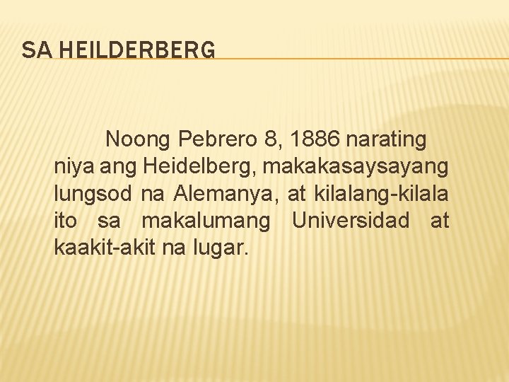 SA HEILDERBERG Noong Pebrero 8, 1886 narating niya ang Heidelberg, makakasaysayang lungsod na Alemanya,