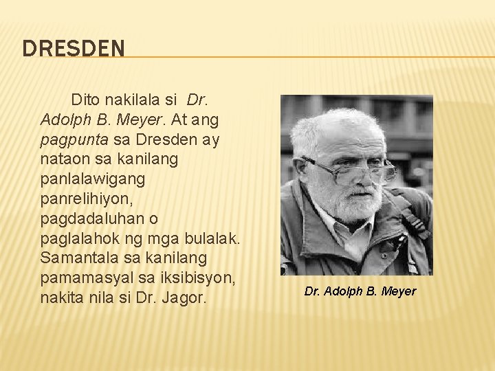 DRESDEN Dito nakilala si Dr. Adolph B. Meyer. At ang pagpunta sa Dresden ay