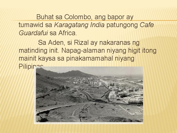 Buhat sa Colombo, ang bapor ay tumawid sa Karagatang India patungong Cafe Guardafui sa