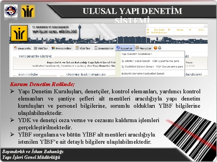 ULUSAL YAPI DENETİM SİSTEMİ Kurum Denetim Rolünde; Ø Yapı Denetim Kuruluşları, denetçiler, kontrol elemanları,