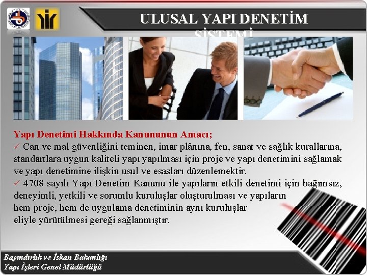 ULUSAL YAPI DENETİM SİSTEMİ Yapı Denetimi Hakkında Kanununun Amacı; ü Can ve mal güvenliğini