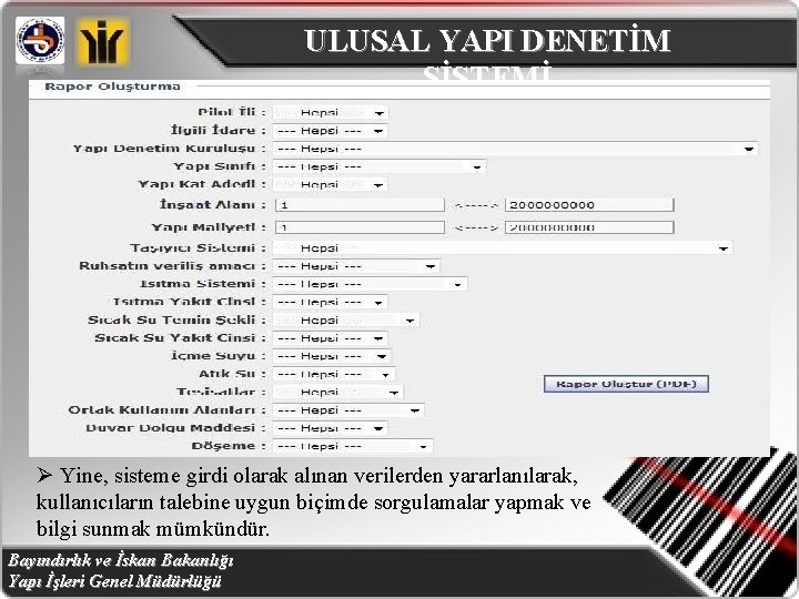 ULUSAL YAPI DENETİM SİSTEMİ Ø Yine, sisteme girdi olarak alınan verilerden yararlanılarak, kullanıcıların talebine