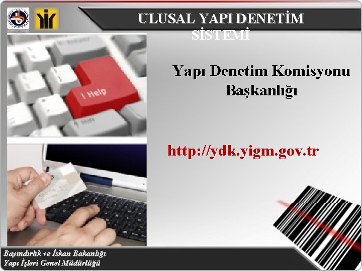 ULUSAL YAPI DENETİM SİSTEMİ Yapı Denetim Komisyonu Başkanlığı http: //ydk. yigm. gov. tr Bayındırlık